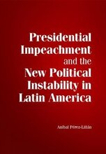 Presidential Impeachment and the New Political Instability in Latin America