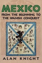 Mexico: Volume 1, From the Beginning to the Spanish Conquest
