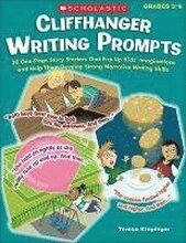 Cliffhanger Writing Prompts: 30 One-Page Story Starters That Fire Up Kids' Imaginations and Help Them Develop Strong Narrative Writing Skills