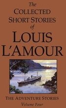 The Collected Short Stories of Louis L'Amour: v. 4 Adventure Stories