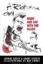 A Riot of Our Own: Night and Day with the Clash