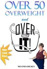 Over 50 Overweight and Over It!