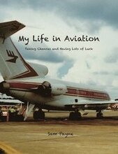 My Life in Aviation Taking Chances and Having Lots of Luck
