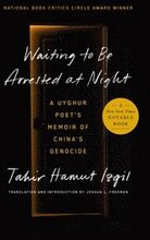 Waiting to Be Arrested at Night: A Uyghur Poet's Memoir of China's Genocide