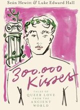 300,000 Kisses: Tales of Queer Love from the Ancient World