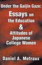 Under the Gaijin Gaze: Essays on the Education & Attitudes of Japanese College Women