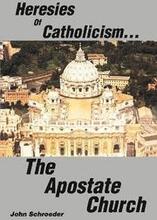 Heresies of Catholicism...The Apostate Church
