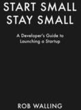 Start Small, Stay Small: A Developer's Guide to Launching a Startup