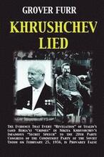 Khrushchev Lied: The Evidence That Every Revelation of Stalin's (and Beria's) Crimes in Nikita Khrushchev's Infamous Secret Speech to t