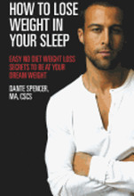 How to Lose Weight in Your Sleep: Easy No Diet Weight Loss Secrets to Be at Your Dream Weight