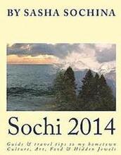Sochi 2014: Guide and travel tips to my hometown Culture, Art, Food and Hidden Jewels