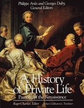 A History of Private Life: Volume III Passions of the Renaissance
