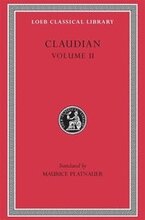 On Stilichos Consulship 23. Panegyric on the Sixth Consulship of Honorius. The Gothic War. Shorter Poems. Rape of Proserpina