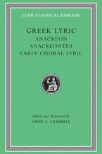 Greek Lyric, Volume II: Anacreon, Anacreontea, Choral Lyric from Olympus to Alcman