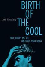 Birth of the Cool: Beat, Bebop and the American Avant Garde