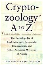 Cryptozoology A To Z: The Encyclopedia Of Loch Monsters Sasquatch Chupacabras