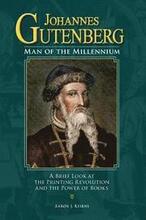 Johannes Gutenberg: Man of the Millennium: A Brief Look at the Printing Revolution and the Power of Books