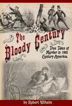 The Bloody Century: True Tales of Murder in 19th Century America