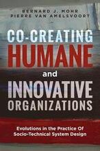 Co-Creating Humane and Innovative Organizations: Evolutions in the Practice Of Socio-technical System Design