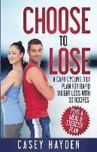 Choose to Lose: A Carb Cycling Diet Plan for Rapid Weight Loss with 50 Recipes plus a Meal & Exercise Plan