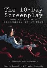 The 10-Day Screenplay: How to Write a Screenplay in 10 Days
