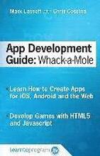 App Development Guide: Wack-A Mole: Learn App Develop By Creating Apps for iOS, Android and the Web