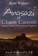 The Anasazi of Chaco Canyon: Greatest Mystery of the American Southwest