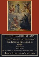 Doctrina Christiana: The Timeless Catechism of St. Robert Bellarmine