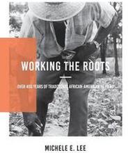 Working The Roots: Over 400 Years of Traditional African American Healing