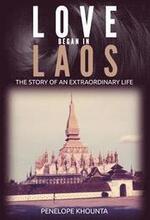 Love Began in Laos: The Story of an Extraordinary Life