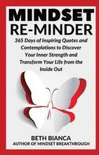 Mindset Re-Minder: 365 Days of Inspiring Quotes and Contemplations to Discover Your Inner Strength and Transform Your Life from the Insid