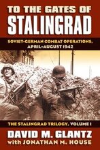 To the Gates of Stalingrad Volume 1 The Stalingrad Trilogy