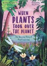 When Plants Took Over the Planet: Volume 3