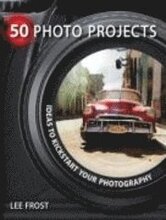 50 Photo Projects: Ideas To Kick Start Your Photography
