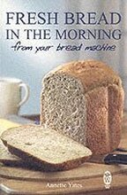 Fresh Bread in the Morning (From Your Bread Machine)