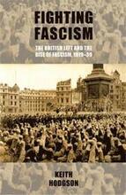 Fighting Fascism: the British Left and the Rise of Fascism, 191939