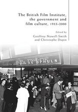 The British Film Institute, the Government and Film Culture, 19332000