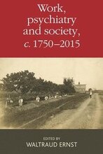 Work, Psychiatry and Society, c. 1750-2015
