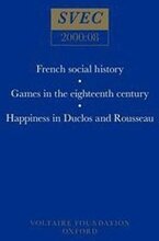 French social history; Games in the eighteenth century; Happiness in Duclos and Rousseau