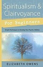 Spiritualism and Clairvoyance for Beginners