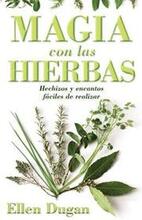 Magia Con las Hierbas: Hechizos y Encantos Faciles de Realizar = Herb Magic for Beginners = Herb Magic for Beginners