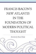 Francis Bacon's New Atlantis in the Foundation of Modern Political Thought