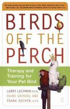 Birds Off The Perch: Theraphy And Training For Your Pet Bird
