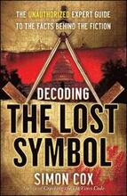 Decoding the Lost Symbol: The Unauthorized Expert Guide to the Facts Behind the Fiction