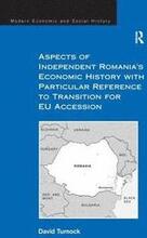 Aspects of Independent Romania's Economic History with Particular Reference to Transition for EU Accession
