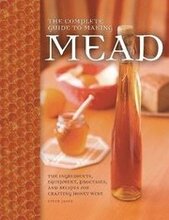 The Complete Guide to Making Mead