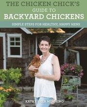 The Chicken Chick's Guide to Backyard Chickens