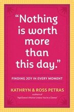 Nothing Is Worth More Than This Day.