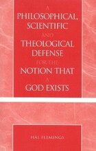 A Philosophical, Scientific and Theological Defense for the Notion That a God Exists