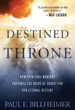 Destined for the Throne How Spiritual Warfare Prepares the Bride of Christ for Her Eternal Destiny